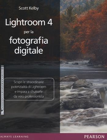 Lightroom 4 per la fotografia digitale. Ediz. illustrata - Scott Kelby - Libro Pearson 2013 | Libraccio.it