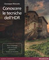 Conoscere le tecniche dell'HDR. Nuovi linguaggi della fotografia attraverso la post produzione