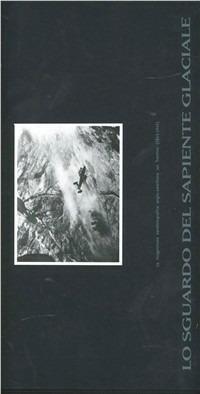 Lo sguardo del sapiente glaciale: la ricognizione aerofotografica anglo-americana sul Trentino (1943-1945) - Diego Leoni, Patrizia Marchesoni - Libro Fondaz. Museo Storico Trentino 1997, Studi | Libraccio.it