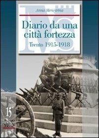 Diario da una città fortezza. Trento 1915-1918 - Anna Menestrina - Libro Fondaz. Museo Storico Trentino 2004, Archivio della scrittura popolare | Libraccio.it