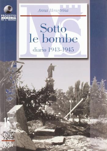 Scritti autobiografici. Vol. 2: Trento e il Trentino sotto le bombe. Diario 1943-1945. - Anna Menestrina - Libro Fondaz. Museo Storico Trentino 2005, Archivio della scrittura popolare | Libraccio.it