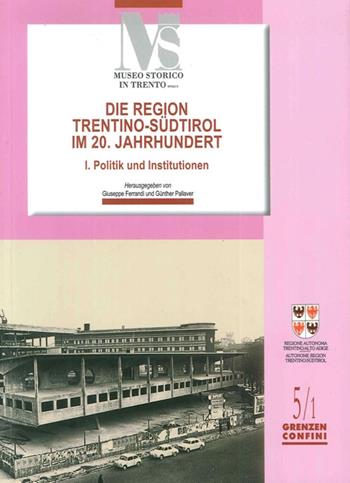 Die region Trentino-Sudtirol IM 20. Jahrhundert. I politik und institutionen  - Libro Fondaz. Museo Storico Trentino 2007, Confini. Grenzen | Libraccio.it