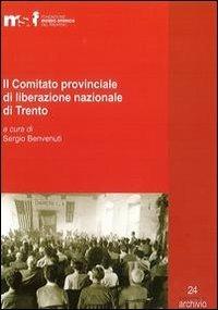 Il comitato provinciale di liberazione nazionale di Trento. Inventario dell'archivio e verbali (1945-1946)  - Libro Fondaz. Museo Storico Trentino 2010, Quaderni di Archivio Trentino | Libraccio.it