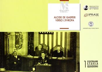 Alcide De Gasperi verso l'Europa  - Libro Fondaz. Museo Storico Trentino 2007, Costruire storia. Quaderni | Libraccio.it