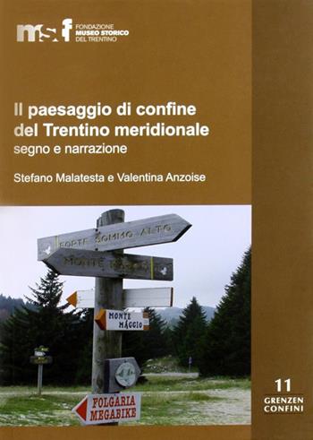 Il paesaggio di confine del Trentino meridionale - Stefano Malatesta, Valentina Anzoise - Libro Fondaz. Museo Storico Trentino 2009, Grenzen/Confini | Libraccio.it