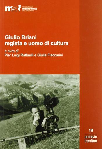 Giulio Briani regista e uomo di cultura. Ediz. illustrata  - Libro Fondaz. Museo Storico Trentino 2008, Quaderni di Archivio Trentino | Libraccio.it