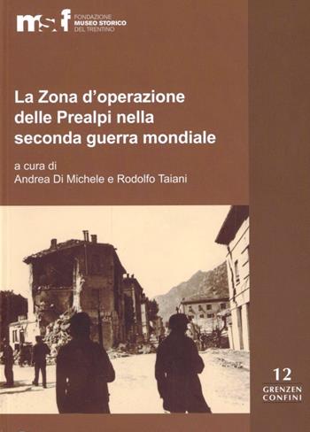 La zona d'operazione delle Prealpi nella seconda guerra mondiale  - Libro Fondaz. Museo Storico Trentino 2009, Grenzen/Confini | Libraccio.it