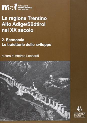 La regione Trentino Alto Adige/Südtirol nel XX secolo. Vol. 2: Economia.  - Libro Fondaz. Museo Storico Trentino 2009, Grenzen/Confini | Libraccio.it