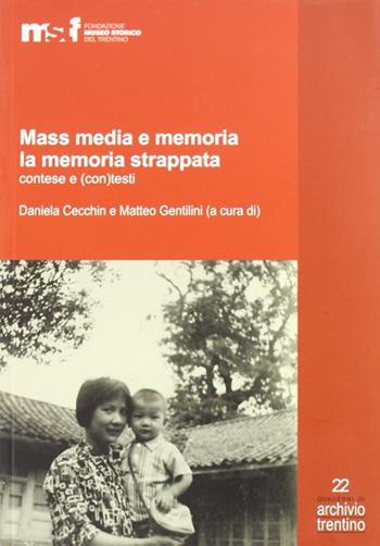 Mass media e memoria. La memoria strappata contese e (con)tesi  - Libro Fondaz. Museo Storico Trentino 2009, Quaderni di Archivio Trentino | Libraccio.it