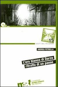 L' oro bianco di Darzo. Ritratto di un paese. Con DVD - Andrea Petrella - Libro Fondaz. Museo Storico Trentino 2010, Vesti del ricordo. Gli studi | Libraccio.it