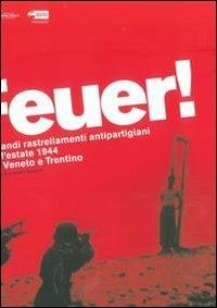 Feuer! I grandi rastrellamenti antipartigiani dell'estate 1944 tra Veneto e Trentino - Lorenzo Gardumi - Libro Fondaz. Museo Storico Trentino 2010 | Libraccio.it