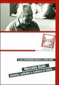 Marcello Baldi. Cinema, cattolici e cultura in Italia  - Libro Fondaz. Museo Storico Trentino 2011, Quaderni di Archivio Trentino | Libraccio.it