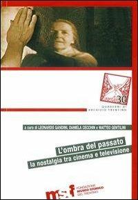 L' ombra del passato. La nostalgia tra cinema e televisione  - Libro Fondaz. Museo Storico Trentino 2011, Quaderni di Archivio Trentino | Libraccio.it