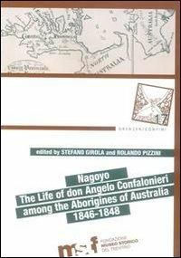 Nagoyo. The life of Don Angelo Confalonieri among the aborigines of Australia 1846-1848  - Libro Fondaz. Museo Storico Trentino 2013 | Libraccio.it