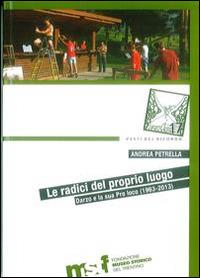 Le radici del proprio luogo. Darzo e la sua Pro loco (1963-2013) - Andrea Petrella - Libro Fondaz. Museo Storico Trentino 2014 | Libraccio.it