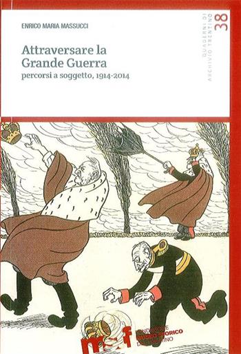 Attraversare la grande guerra. Percorsi a soggetto, 1914-2014 - Enrico M. Massucci - Libro Fondaz. Museo Storico Trentino 2015 | Libraccio.it