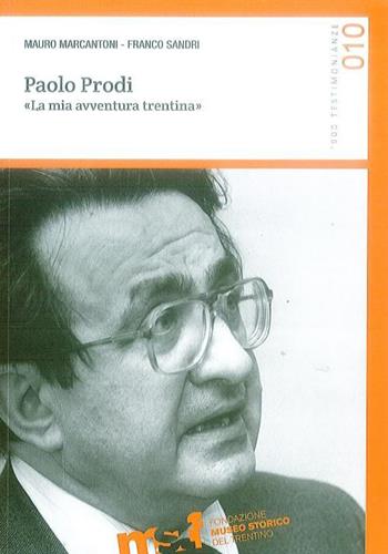 Paolo Prodi. «La mia avventura trentina» - Mauro Marcantoni, Franco Sandri - Libro Fondaz. Museo Storico Trentino 2015 | Libraccio.it