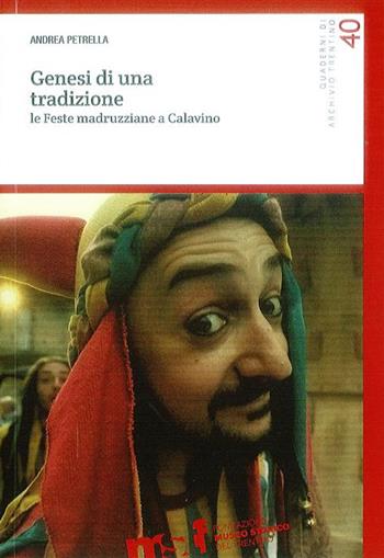 Genesi di una tradizione. Le feste madruzziane a Calavino - Andrea Petrella - Libro Fondaz. Museo Storico Trentino 2015 | Libraccio.it