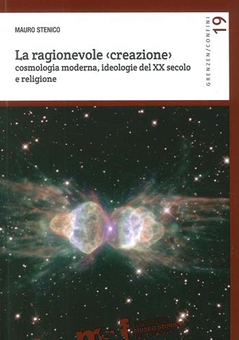 La ragionevole (creazione). Cosmologia moderna, ideologie del XX secolo e religione - Mauro Stenico - Libro Fondaz. Museo Storico Trentino 2015 | Libraccio.it