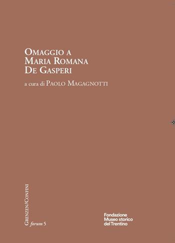 Omaggio a Maria Romana De Gasperi  - Libro Fondaz. Museo Storico Trentino 2025, Grenzen/Confini | Libraccio.it