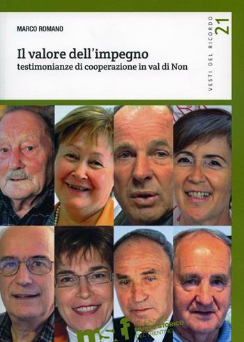 Il valore dell'impegno. Testimonianze di cooperazione in Val di Non - Marco Romano - Libro Fondaz. Museo Storico Trentino 2016, Vesti del ricordo. Gli studi | Libraccio.it