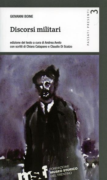 Discorsi militari - Giovanni Boine - Libro Fondaz. Museo Storico Trentino 2016, Passati presenti | Libraccio.it