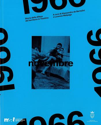 Novembre 1966. Storia della difesa del territorio in Trentino  - Libro Fondaz. Museo Storico Trentino 2017 | Libraccio.it
