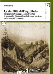 La stabilità dell'equilibrio. L'ingegnere Giuseppe Maria Ducati e il tema della difesa del suolo in area trentina nel corso dell'Ottocento. Con DVD