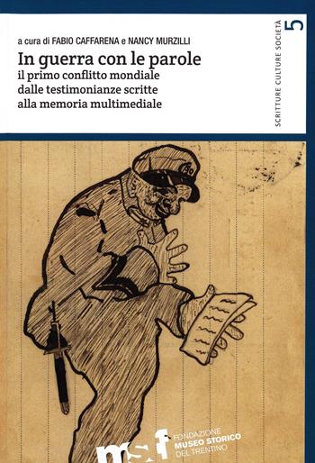 In guerra con le parole. Il primo conflitto mondiale dalle testimonianze scritte alla memoria multimediale  - Libro Fondaz. Museo Storico Trentino 2018, Scritture culture società | Libraccio.it