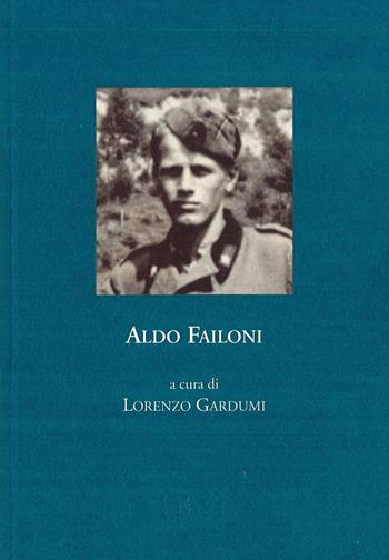 Aldo Failoni. Cronistoria della vita militare, 1940-1945  - Libro Fondaz. Museo Storico Trentino 2020 | Libraccio.it