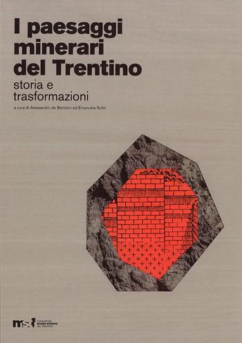 I paesaggi minerari del Trentino. Storia e trasformazioni  - Libro Fondaz. Museo Storico Trentino 2020 | Libraccio.it