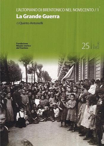 L' altopiano di Brentonico nel Novecento. La Grande Guerra. Vol. 1 - Quinto Antonelli - Libro Fondaz. Museo Storico Trentino 2022, Vesti del ricordo. Gli studi | Libraccio.it