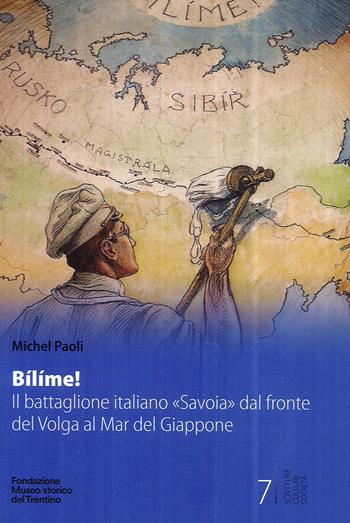 Bílíme! Il battaglione italiano «Savoia» dal fronte del Volga al Mar del Giappone - Michel Paoli - Libro Fondaz. Museo Storico Trentino 2022 | Libraccio.it