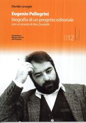 Eugenio Pellegrini. Biografia di un progetto editoriale