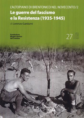 Le guerre del fascismo e la Resistenza (1935-1945) - Lorenzo Gardumi - Libro Fondaz. Museo Storico Trentino 2023, Vesti del ricordo. Gli studi | Libraccio.it