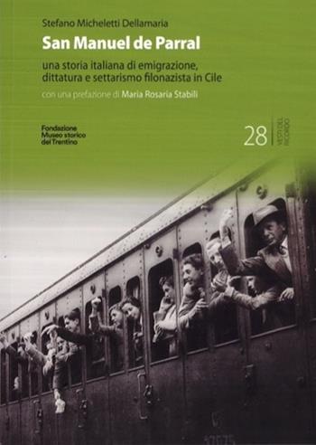 San Manuel de Parral. Una storia italiana di emigrazione, dittatura e settarismo filonazista in Cile. Ediz. multilingue - Stefano Micheletti Dellamaria - Libro Fondaz. Museo Storico Trentino 2024, Vesti del ricordo. Gli studi | Libraccio.it