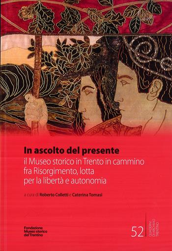 In ascolto del presente. il Museo storico in Trento in cammino fra Risorgimento, lotta per la libertà e autonomia  - Libro Fondaz. Museo Storico Trentino 2024, Quaderni di Archivio Trentino | Libraccio.it