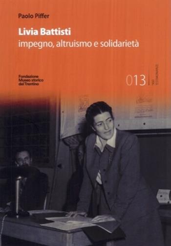 Livia Battisti. l'impegno della solidarietà - Paolo Piffer - Libro Fondaz. Museo Storico Trentino 2024 | Libraccio.it