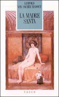 La madre santa - Leopold von Sacher Masoch - Libro SugarCo 1997, Tasco | Libraccio.it
