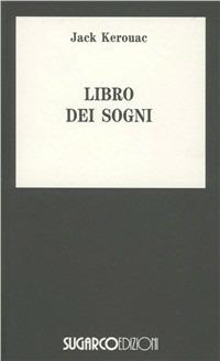 Il libro dei sogni - Jack Kerouac - Libro SugarCo 1996, Tasco.Letteratura | Libraccio.it