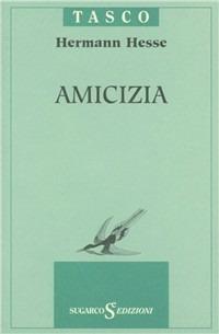 Amicizia - Hermann Hesse - Libro SugarCo 1997, Tasco | Libraccio.it