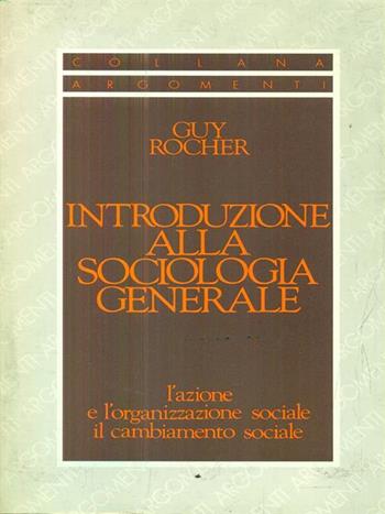 Introduzione alla sociologia generale. L'azione e l'organizzazione sociale. Il cambiamento sociale - Guy Rocher - Libro SugarCo 1996, Argomenti | Libraccio.it