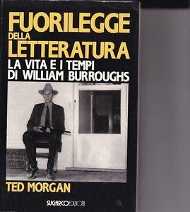 Fuorilegge della letteratura. La vita e i tempi di William Burroughs - Ted Morgan - Libro SugarCo 1992, Testimonianze | Libraccio.it