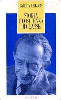 Storia e coscienza di classe - György Lukács - Libro SugarCo 1997 | Libraccio.it