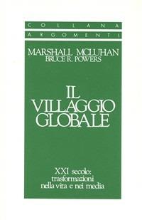 Il villaggio globale. XXI secolo: trasformazioni nella vita e nei media - Marshall McLuhan, Bruce Powers - Libro SugarCo 1996, Argomenti | Libraccio.it