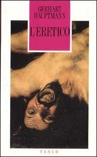L' eretico - Gerhart Hauptmann - Libro SugarCo 1997, Tasco | Libraccio.it