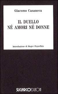 Il duello-La stalla ripulita - Giacomo Casanova - Libro SugarCo 1997, Classici italiani | Libraccio.it