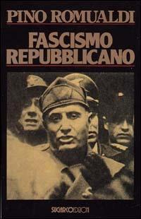 Fascismo repubblicano - Pino Romualdi - Libro SugarCo 1996, Testimonianze | Libraccio.it