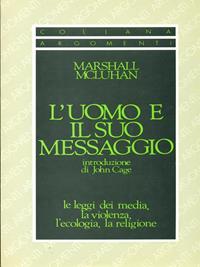 L'uomo e il suo messaggio, le leggi dei media, la violenza, l'ecologia, la religione - Marshall McLuhan - Libro SugarCo 1996, Argomenti | Libraccio.it
