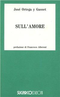 Sull'amore - José Ortega y Gasset - Libro SugarCo 1996, Tasco.Scienze umane | Libraccio.it